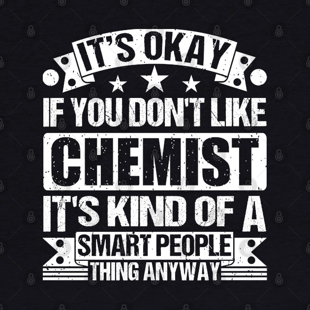 It's Okay If You Don't Like Chemist It's Kind Of A Smart People Thing Anyway Chemist Lover by Benzii-shop 